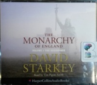 The Monarchy of England - Volume 1 - The Beginnings written by David Starkey performed by Tim Pigott-Smith on CD (Unabridged)
